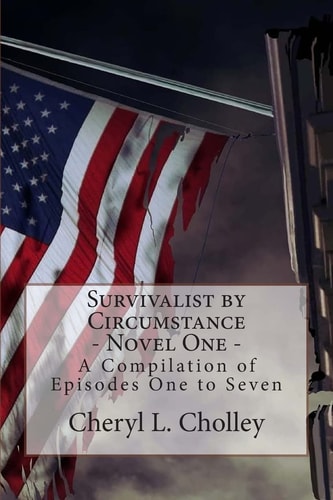 Survivalist by Circumstance - Novel One A Compilation of Episodes One to Seven