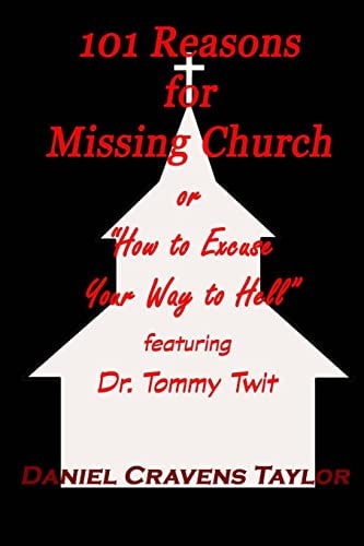 101 Reasons for Missing Church Or How to Excuse Your Way to Hell