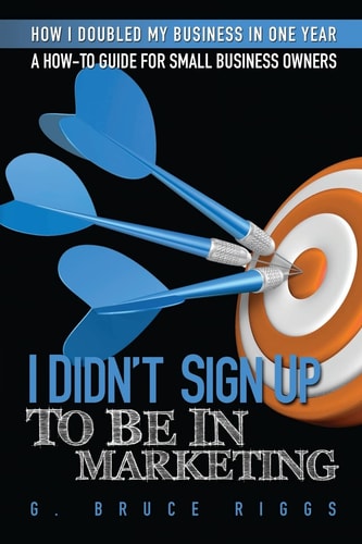 I Didn't Sign Up To Be In Marketing A How To Marketing Guide For Small Business