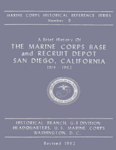 A Brief History of the Marine Corps Base and Recruit Depot San Diego, California 1914-1962