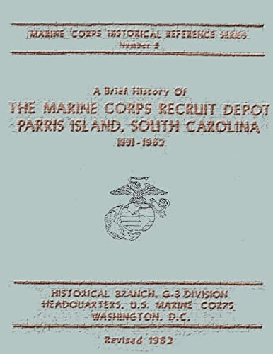 A Brief History of the Marine Corps Recruit Depot Parris Island, South Carolina 1891-1962