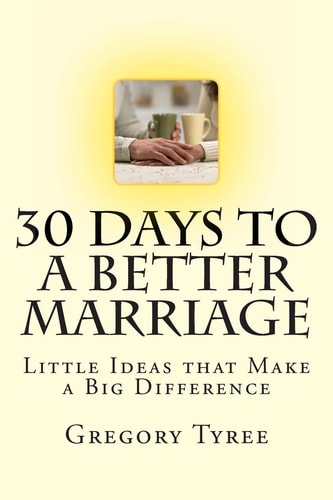 Thirty Days to a Better Marriage Little Ideas That Make a Big Difference
