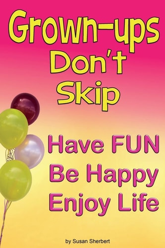Grown-Ups Don't Skip Have Fun Be Happy Enjoy Life