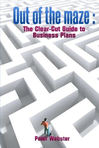 Out of the Maze The Clear-Cut Guide to Business Plans