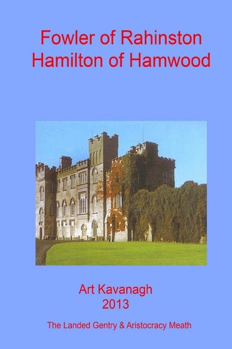 Fowler of Rahinston Hamilton of Hamwood The Landed Gentry and Aristocracy Meath - Fowler of Rahinston and Hamilton of Hamwood