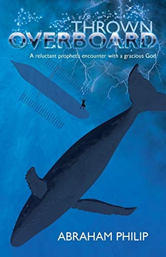 Thrown Overboard A Reluctant Prophet's Encounter with a Gracious God