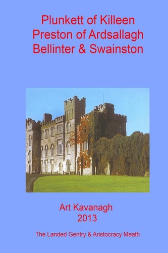 Plunkett of Killeen Preston of Ardsallagh, Bellinter and Swainston The Landed Gentry and Aristocracy Meath - Plunkett of Killeen and Preston of Ardsallagh, Bellinter and Swainston