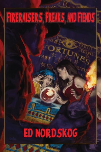 Fire Raisers, Freaks and Fiends Obsessive Arsonists in the California Foothills