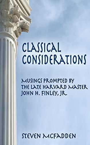 Classical Considerations Musings Prompted by the Late Harvard Master John H. Finley, Jr.