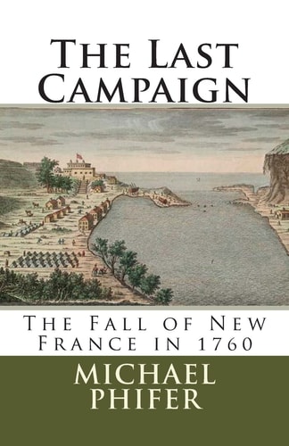 The Last Campaign The Fall of New France in 1760