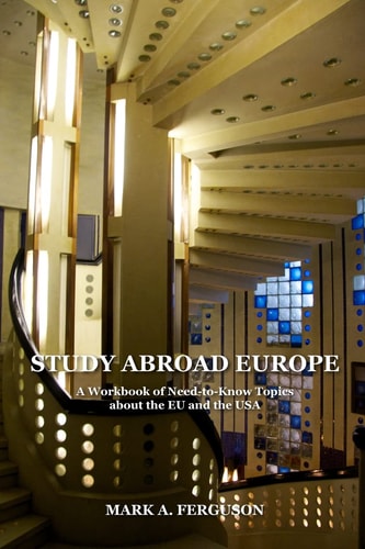 Study Abroad Europe A Workbook of Need-to-know Topics about the EU and the USA