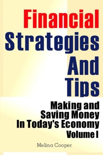 Financial Strategies And Tips Making and Saving Money In Today's Economy