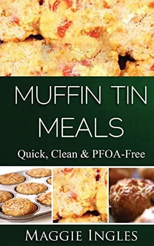 Muffin Tin Meals : Quick, Clean and PFOA-Free