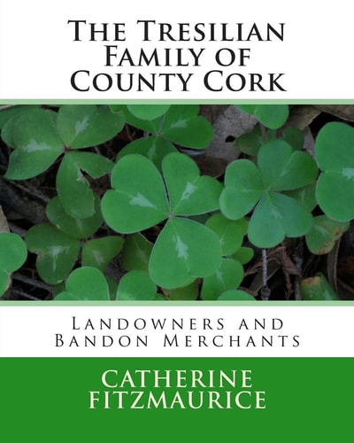 The Tresilian Family of County Cork Landowners and Bandon Merchants