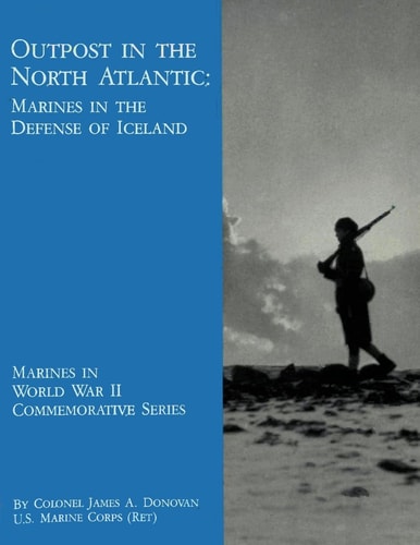 Outpost in the North Atlantic Marines in the Defense of Iceland