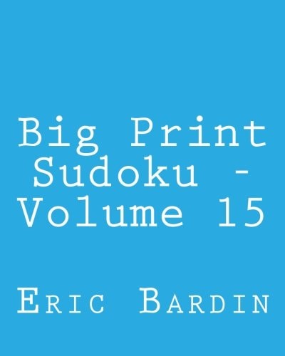 Big Print Sudoku - Volume 15 Fun, Large Print Sudoku Puzzles