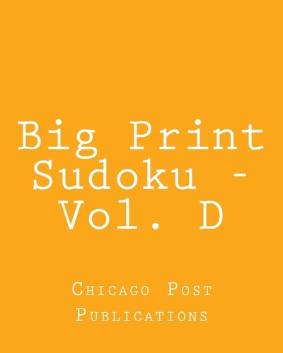 Big Print Sudoku - Vol. D Easy to Read, Large Grid Sudoku Puzzles