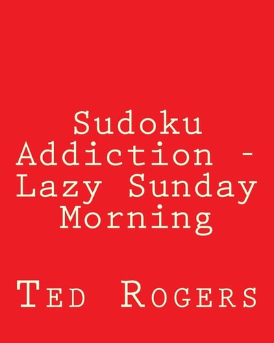 Sudoku Addiction - Lazy Sunday Morning 80 Easy to Read, Large Print Sudoku Puzzles
