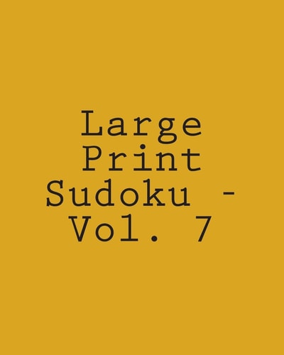 Large Print Sudoku - Vol. 7 Fun, Large Grid Sudoku Puzzles