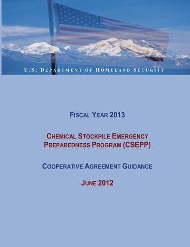 Fiscal Year 2013 Chemical Stockpile Emergency Preparedness Program (CSEPP) Cooperative Agreement Guidance (June 2012)