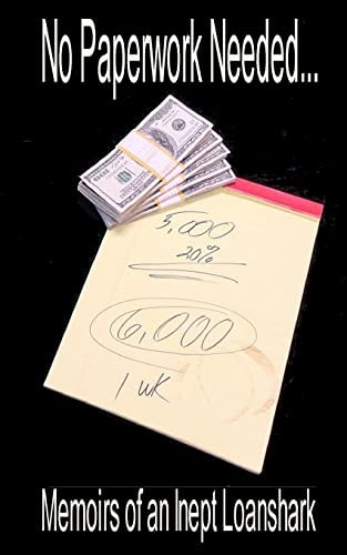 No Paperwork Needed... Memoirs of an Inept Loan Shark.