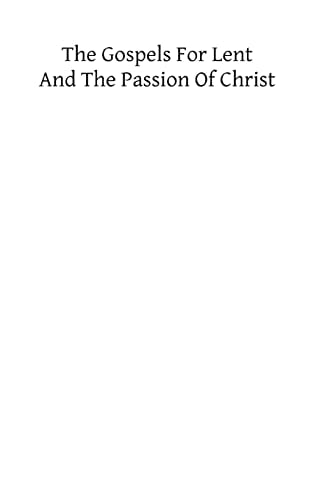 The Gospels for Lent and the Passion of Christ Readings at Divine Service During the Forty Days of Lent with Short Meditations