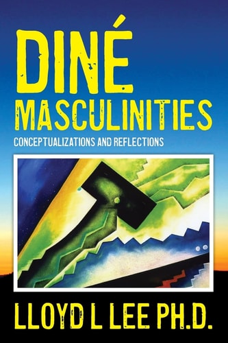 Diné Masculinities Conceptualizations and Reflections
