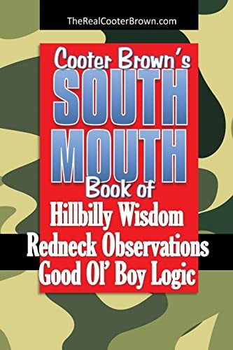 South Mouth Hillbilly Wisdom, Redneck Observations and Good Ol' Boy Logic