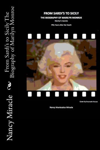 From Sardi's to Sicily the Biography of Marilyn Monroe Marilyn's Secrets Fifty Years After Her Death