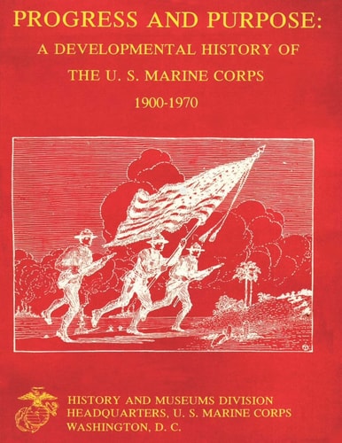 Progress and Purpose Developmental History of the United States Marine Corps, 1900-1970