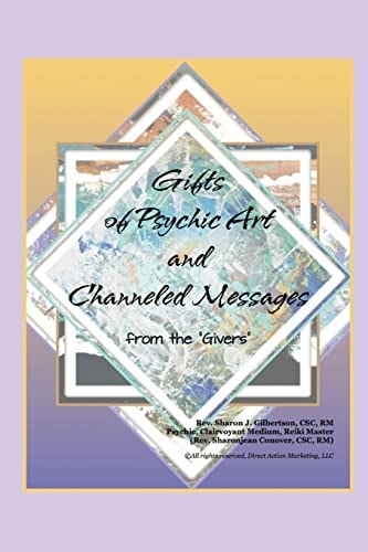 "Gifts of Psychic Art and Channeled Messages" From the "Givers"