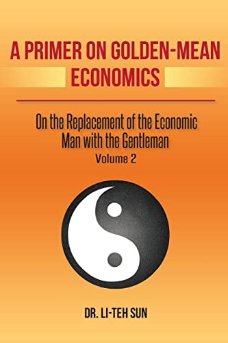 A Primer on Golden-Mean Economics On the Replacement of the Economic Man with the Gentleman