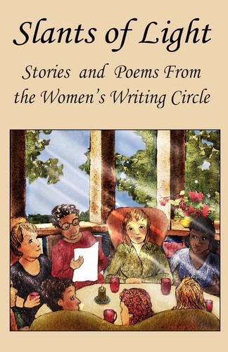 Slants of Light Stories and Poems from the Women's Writing Circle