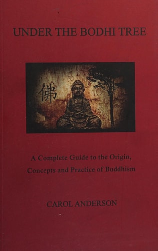 Under the Bodhi Tree A Complete Guide to the Origin, Concepts and Practice of Buddhism