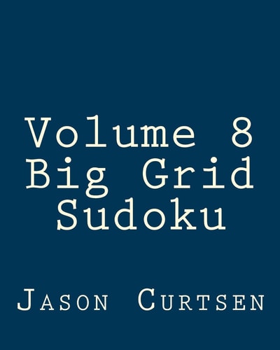 Volume 8 Big Grid Sudoku 80 Easy to Read, Large Print Sudoku Puzzles