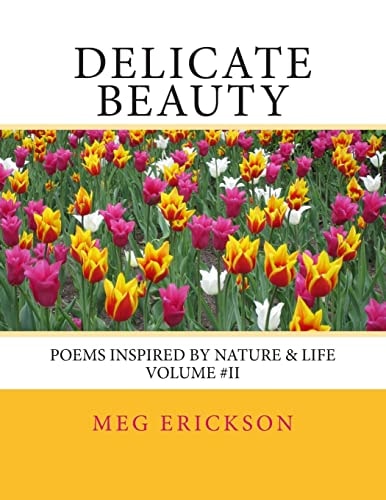 Delicate Beauty- Poems Inspired by Nature and Life Volume 2