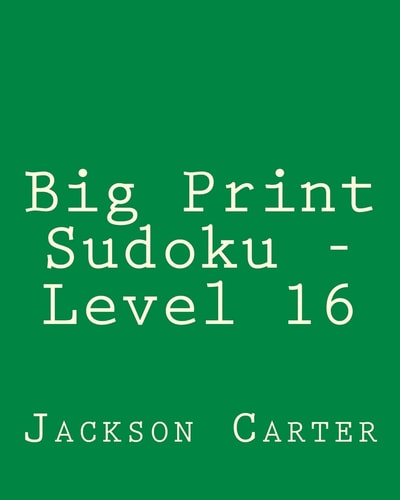 Big Print Sudoku - Level 16 80 Easy to Read, Large Print Sudoku Puzzles