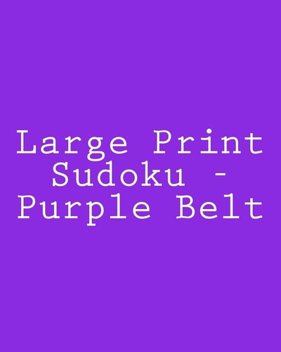 Large Print Sudoku - Purple Belt Fun, Large Grid Sudoku Puzzles