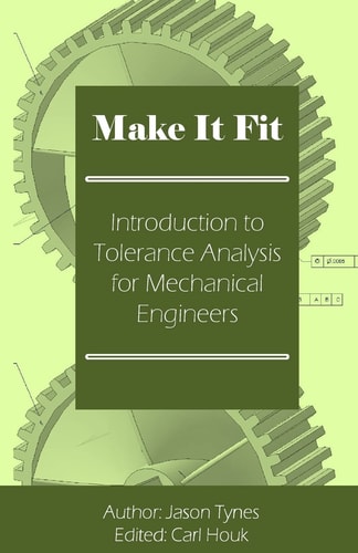 Make It Fit Introduction to Tolerance Analysis for Mechanical Engineers