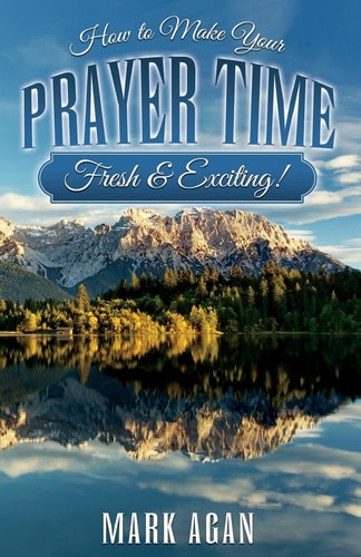 How to Make Your Prayer Time Fresh and Exciting!