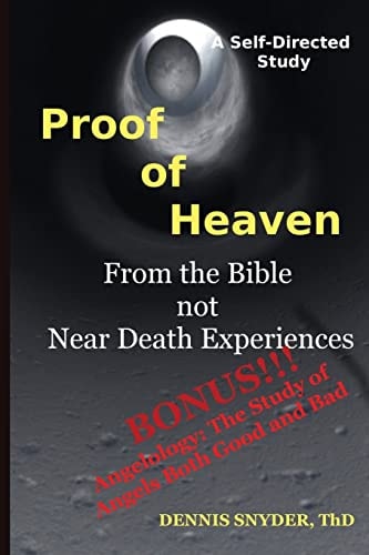 Proof of Heaven: from the Bible Not Near Death Experiences Self-Directed Bible Study
