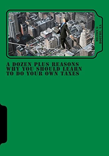 A Dozen Plus Reasons Why You Should Learn to Do Your Own Taxes