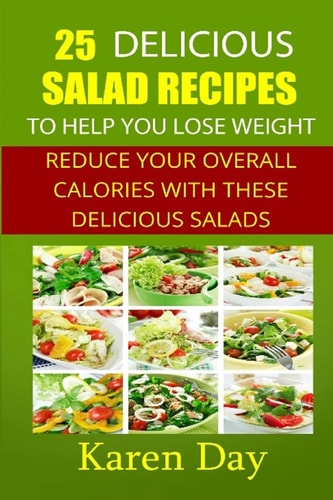 25 Delicious Salad Recipes To Help You Lose Weight Reduce Your Overall Calories With These Delicious Salads