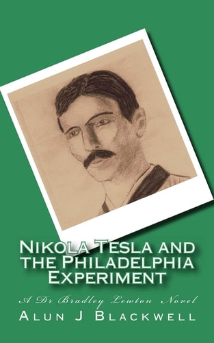 Nikola Tesla and the Philadelphia Experiment A Dr Bradley Lewton Novel