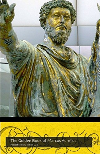 The Golden Book of Marcus Aurelius A Companion to the Podcast Www.themapodcast.wordpress.com