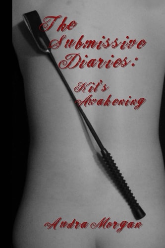 The Submissive Diaries Kit's Awakening