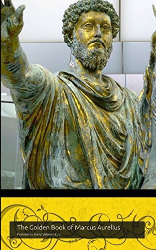 The Golden Book of Marcus Aurelius A Companion to the Podcast Www. Themapodcast. Wordpress. com (Black and White Version)