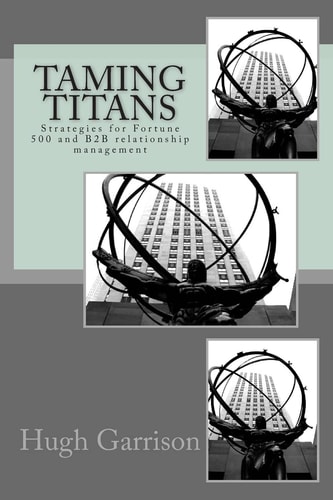 Taming Titans Strategies for Fortune 500 and B2B Relationship Management