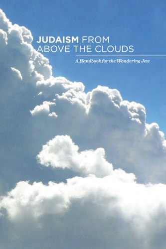 Judaism from Above the Clouds A Handbook for the Wondering Jew