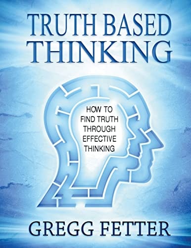 Truth Based Thinking How To Find Truth Through Effective Thinking